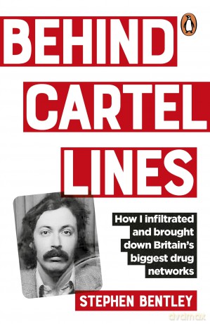 Behind Cartel Lines: How I infiltrated and brought down Britain's biggest drug networks - Stephen Bentley [KSIĄŻKA]