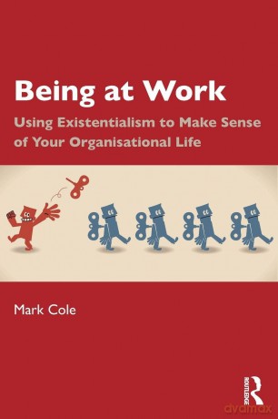 Being at Work: Using Existentialism to Make Sense of Your Organisational Life - Mark Cole [KSIĄŻKA]