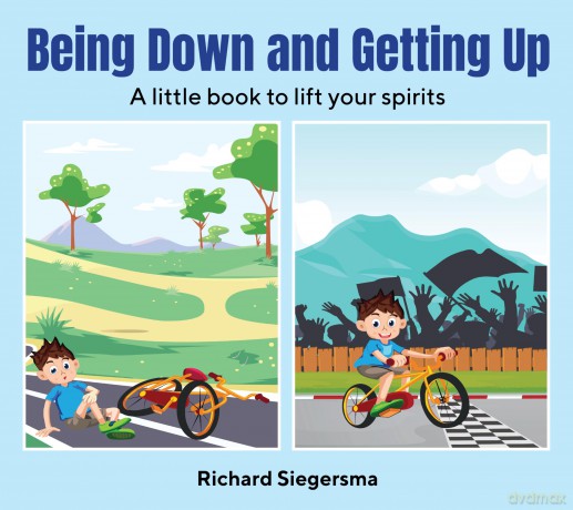 Being Down and Getting Up: A Little Book to Lift Your Spirits - Richard Siegersma [KSIĄŻKA]