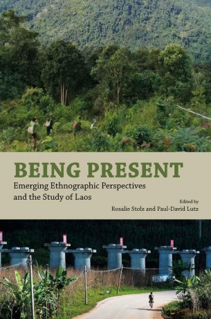 Being Present: Emerging Ethnographic Perspectives and the Study of Laos - Rosalie Stolz [KSIĄŻKA]
