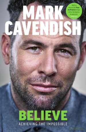 Believe: Achieving the Impossible - How cycling's greatest sprinter made history at the Tour de France - Mark Cavendish [KSIĄŻKA]