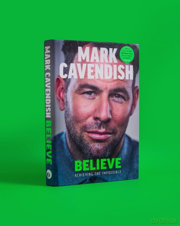Believe: Achieving the Impossible - How cycling's greatest sprinter made history at the Tour de France - Mark Cavendish [KSIĄŻKA]