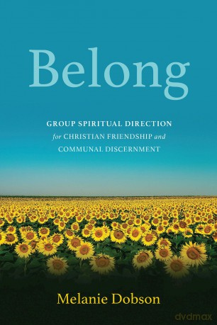 Belong: Group Spiritual Direction for Christian Friendship and Communal Discernment (Belong) - Melanie Dobson [KSIĄŻKA]