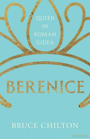Berenice: Queen in Roman Judea (Ancient Lives) - Bruce Chilton [KSIĄŻKA]