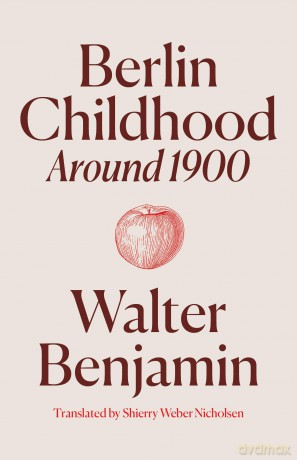 Berlin Childhood around 1900 - Walter Benjamin [KSIĄŻKA]
