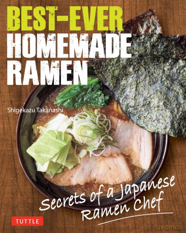 Best-Ever Homemade Ramen: Secrets of a Japanese Ramen Chef - Shigekazu Takanashi [KSIĄŻKA]