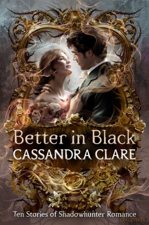 Better in Black: Ten Stories of Shadowhunter Romance - Cassandra Clare [KSIĄŻKA]