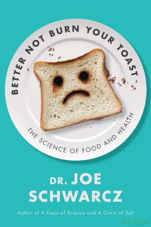 Better Not Burn Your Toast: The Science of Food and Health - Joe Schwarcz [KSIĄŻKA]