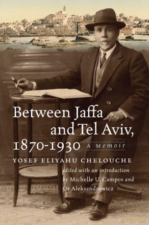 Between Jaffa and Tel Aviv, 1870-1930: A Memoir (The Tauber Institute Series for the Study of European Jewry) - Yosef Eliyahu Chelouche [KSIĄŻKA]