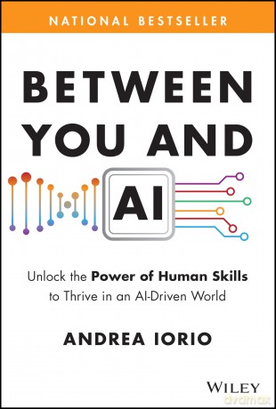 Between You and AI: Unlock the Power of Human Skills to Thrive in an AI-Driven World - Andrea Iorio [KSIĄŻKA]
