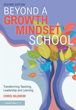 Beyond a Growth Mindset School: Transforming Teaching, Leadership and Learning - Chris Hildrew [KSIĄŻKA]