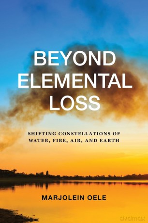 Beyond Elemental Loss: Shifting Constellations of Water, Fire, Air, and Earth (SUNY series in Environmental Philosophy and Ethics) - Marjolein Oele [KSIĄŻKA]