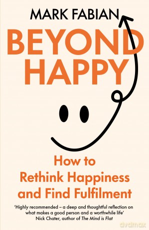 Beyond Happy: How to Rethink Happiness and Find Fulfilment - Mark Fabian [KSIĄŻKA]