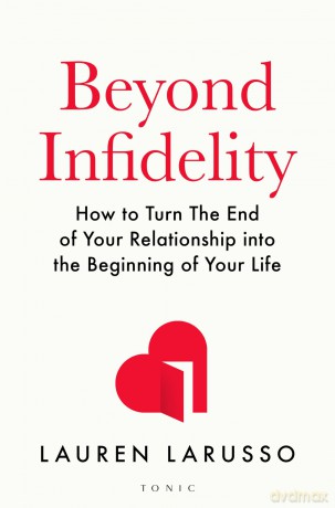 Beyond Infidelity: How to Turn The End of Your Relationship into the Beginning of Your Life - Lauren LaRusso [KSIĄŻKA]