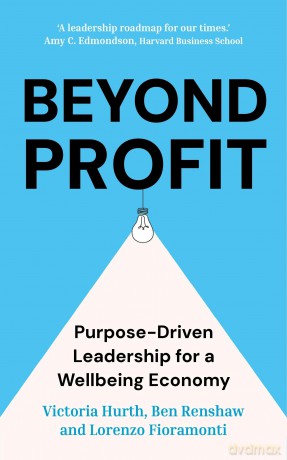 Beyond Profit: Purpose-Driven Leadership for a Wellbeing Economy - Victoria Hurth [KSIĄŻKA]