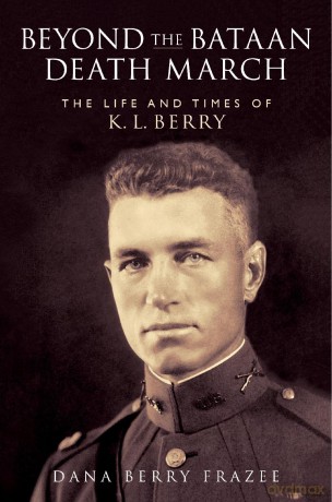 Beyond the Bataan Death March: The Life and Times of K. L. Berry (Williams-Ford Texas a&M University Military History Series) - Dana Frazee [KSIĄŻKA]