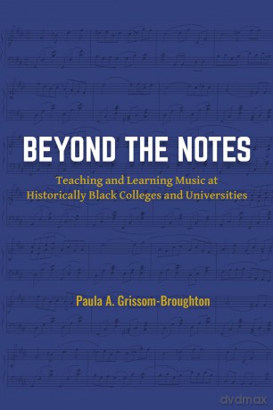 Beyond the Notes: Teaching and Learning Music at Historically Black Colleges and Universities - Paula A. Grissom-Broughton [KSIĄŻKA]