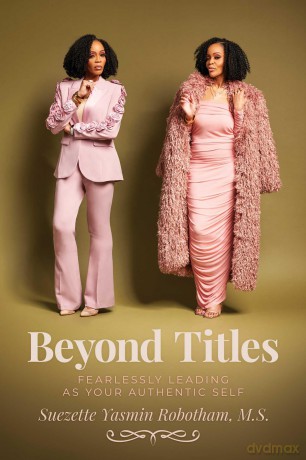 Beyond Titles: Fearlessly Leading as Your Authentic Self - Suezette Yasmin Robotham M.S. [KSIĄŻKA]