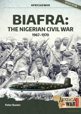Biafra: The Nigerian Civil War, 1967-1970 (Africa@War) - Peter Baxter [KSIĄŻKA]