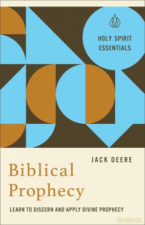 Biblical Prophecy: Learn to Discern and Apply Divine Prophecy (Holy Spirit Essentials) - Jack Deere [KSIĄŻKA]