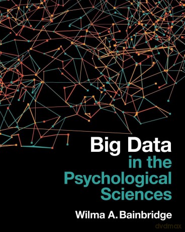 Big Data in the Psychological Sciences - Wilma A. Bainbridge [KSIĄŻKA]