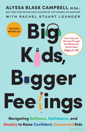 Big Kids, Bigger Feelings: Navigating Defiance, Meltdowns, and Anxiety to Raise Confident, Connected Kids - Alyssa Blask Campbell [KSIĄŻKA]