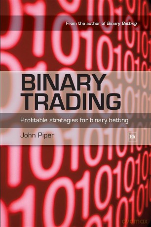 Binary Trading: Profitable strategies for binary betting - John Piper [KSIĄŻKA]