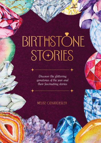 Birthstone Stories: Discover the glittering gemstones of the year and their fascinating stories - Melise Ozkardesler [KSIĄŻKA]