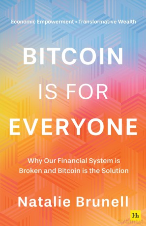 Bitcoin is for Everyone: Why our financial system is broken and Bitcoin is the solution - Natalie Brunell [KSIĄŻKA]