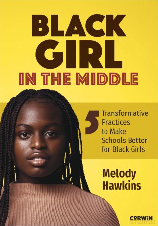 Black Girl in the Middle: Five Transformative Practices to Make Schools Better for Black Girls - Melody M. Hawkins [KSIĄŻKA]
