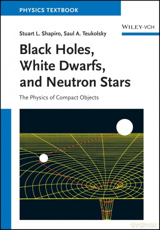 Black Holes, White Dwarfs and Neutron Stars: The Physics of Compact Objects - Stuart L. Shapiro [KSIĄŻKA]