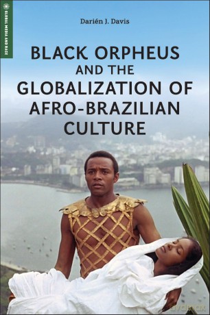 Black Orpheus and the Globalization of Afro-Brazilian Culture (Global Media and Race) - Darién J. Davis [KSIĄŻKA]