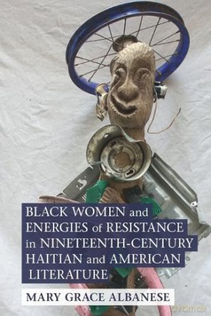 Black Women and Energies of Resistance in Nineteenth-Century Haitian and American Literature (Cambridge Studies in American Literature and Culture) - Mary Grace Albanese [KSIĄŻKA]