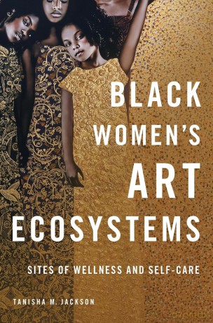 Black Women's Art Ecosystems: Sites of Wellness and Self-Care (New Black Studies Series) - Tanisha Jackson [KSIĄŻKA]