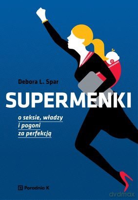 Supermenki. O seksie, władzy i pogoni za perfekcją - Debora L. Spar [KSIĄŻKA]