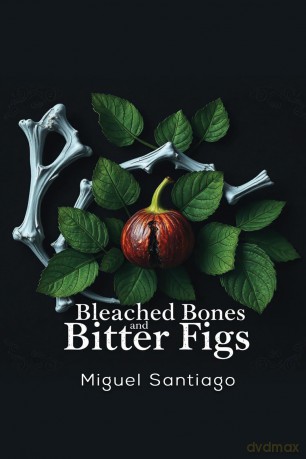 Bleached Bones and Bitter Figs - Miguel Santiago [KSIĄŻKA]