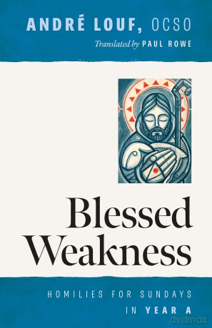 Blessed Weakness: Homilies for Sundays in Year A (Monastic Wisdom Series, 69) - André Louf OCSO [KSIĄŻKA]
