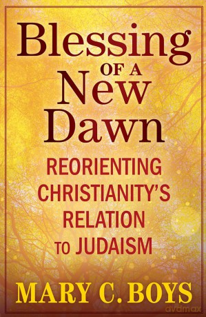 Blessing of a New Dawn: Reorienting Christianity's Relation to Judaism - Mary Boys [KSIĄŻKA]