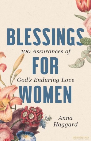 Blessings for Women: 100 Assurances of God's Enduring Love - Anna Haggard [KSIĄŻKA]