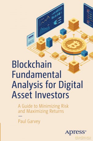 Blockchain Fundamental Analysis for Digital Asset Investors: A Guide to Minimizing Risk and Maximizing Returns - Paul Garvey [KSIĄŻKA]