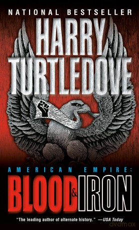 Blood and Iron: 1 (Southern Victory: American Empire) - Harry Turtledove [KSIĄŻKA]