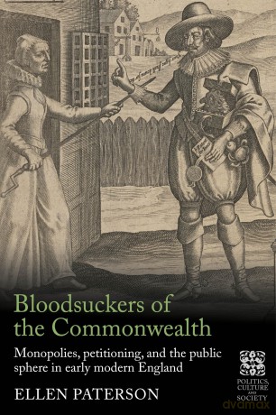 Bloodsuckers of the Commonwealth: Monopolies, Petitioning, and the Public Sphere in Early Modern England (Politics, Culture and Society in Early Modern Britain) - Dr Ellen Paterson [KSIĄŻKA]