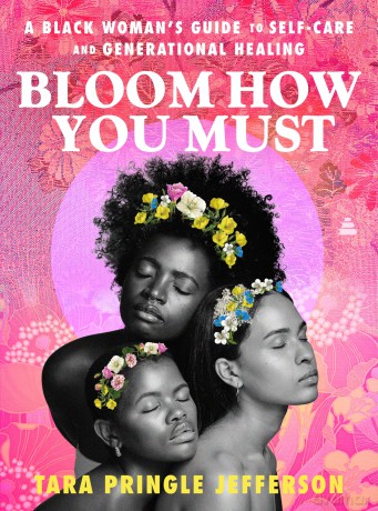 Bloom How You Must: A Black Woman's Guide to Self-Care and Generational Healing - Tara Pringle Jefferson [KSIĄŻKA]