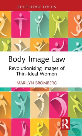 Body Image Law: Revolutionising Images of Thin-Ideal Women (Routledge Research in Fashion Law) - Marilyn Bromberg [KSIĄŻKA]
