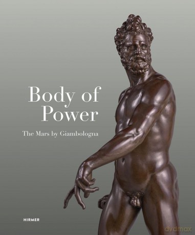 Body of Power: The Mars by Giambologna - Stephan Koja [KSIĄŻKA]