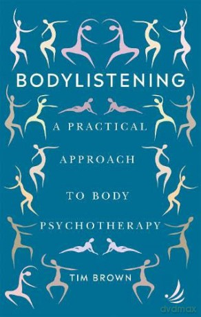 Bodylistening: A practical approach to body psychotherapy - Tim Brown [KSIĄŻKA]