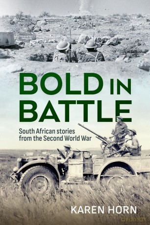 Bold in Battle: South African stories from the Second World War - Karen Horn [KSIĄŻKA]