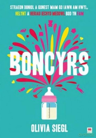 Boncyrs: Straeon Doniol a Gonest Mam Go Iawn a Hwyl, Helynt a Heriau Iechyd Meddwl Bod yn Fam - Olivia Siegl [KSIĄŻKA]