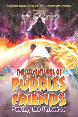 Book 1: The Adventures of Puddles and Friends: Saving the Universe - Anthony Ofili Nwosisi [KSIĄŻKA]