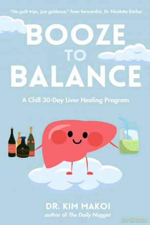 Booze to Balance: A Chill 30-Day Liver-Healing Program - Dr. Kim Makoi DC PhD [KSIĄŻKA]